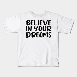 Believe in Your Dreams Kids T-Shirt